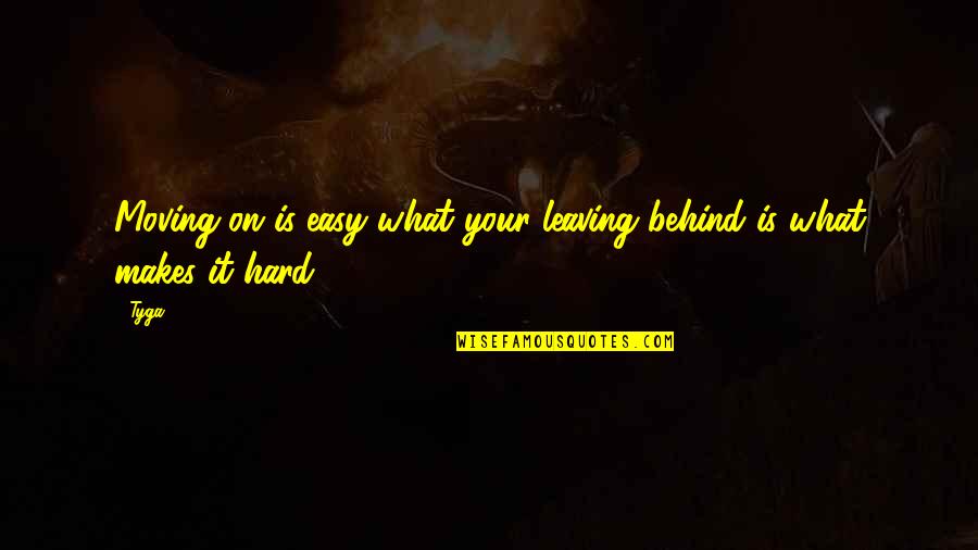 Launcher Download Quotes By Tyga: Moving on is easy what your leaving behind