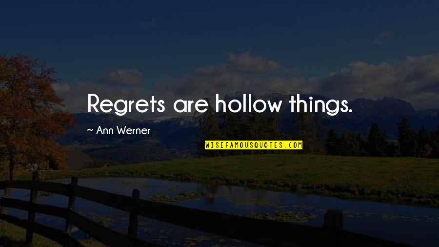Launchin Quotes By Ann Werner: Regrets are hollow things.