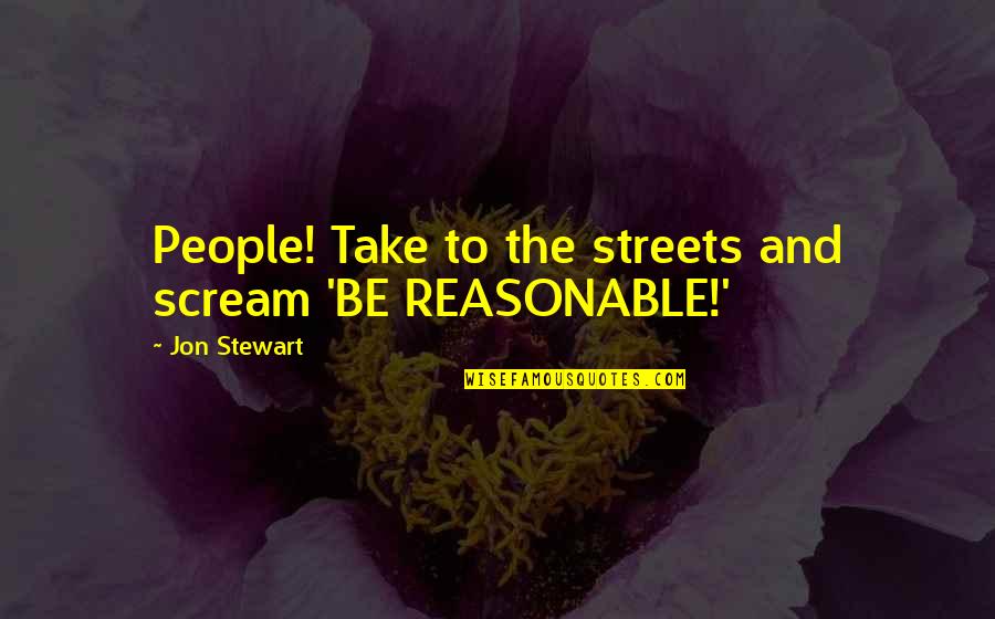 Launching Business Quotes By Jon Stewart: People! Take to the streets and scream 'BE