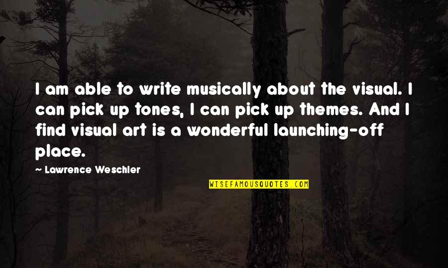 Launching Quotes By Lawrence Weschler: I am able to write musically about the