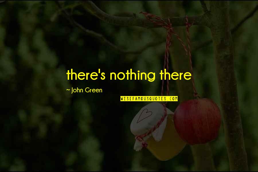 Launderettes Quotes By John Green: there's nothing there Launderettes Quotes By John Green: there's nothing there
