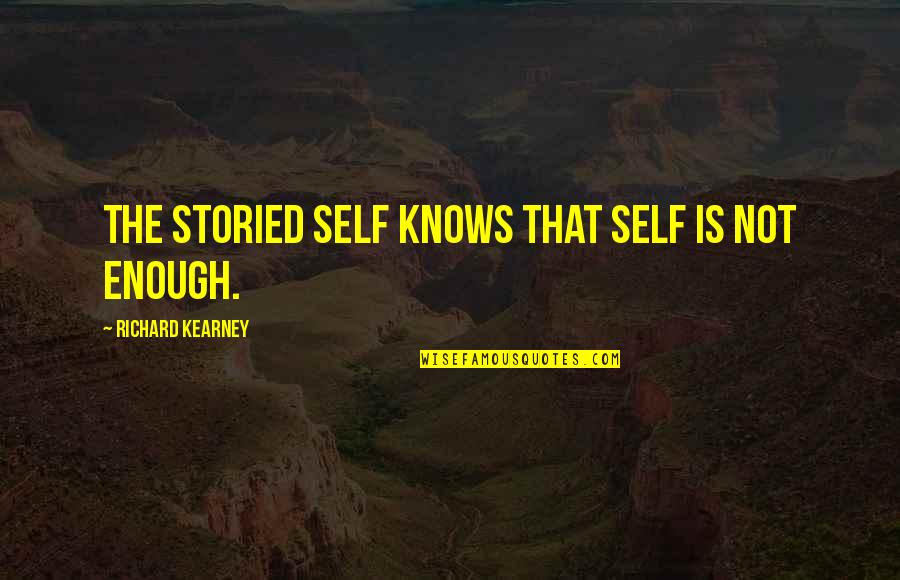 Launderettes Quotes By Richard Kearney: The storied self knows that self is not Launderettes Quotes By Richard Kearney: The storied self knows that self is not
