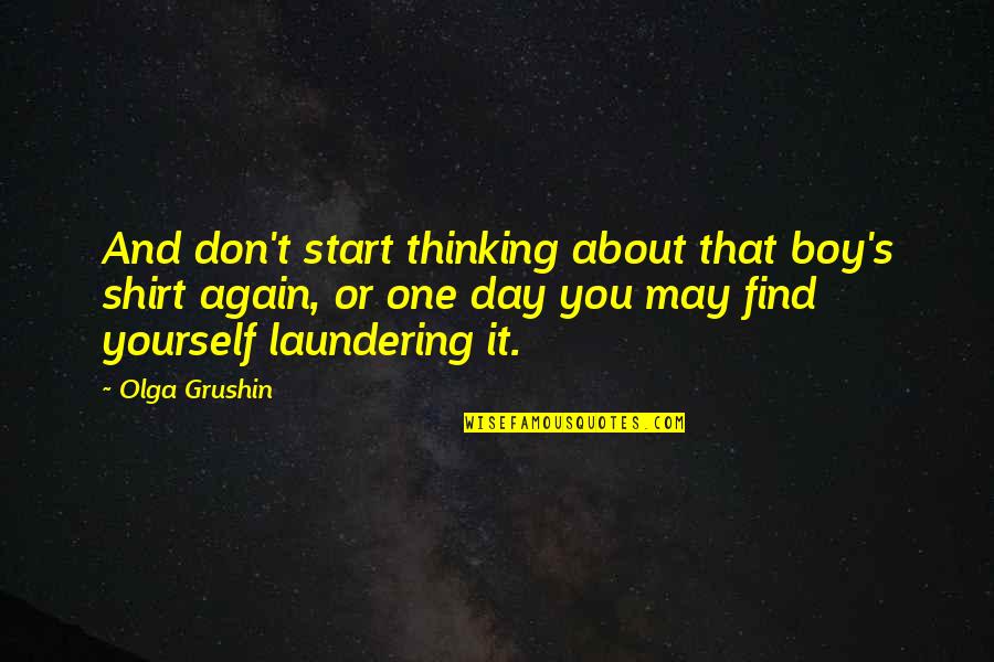 Laundering Quotes By Olga Grushin: And don't start thinking about that boy's shirt