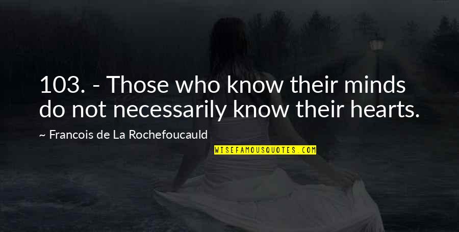 Launderings Quotes By Francois De La Rochefoucauld: 103. - Those who know their minds do