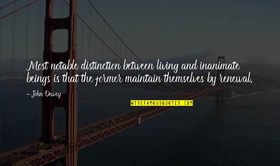 Launders Quotes By John Dewey: Most notable distinction between living and inanimate beings