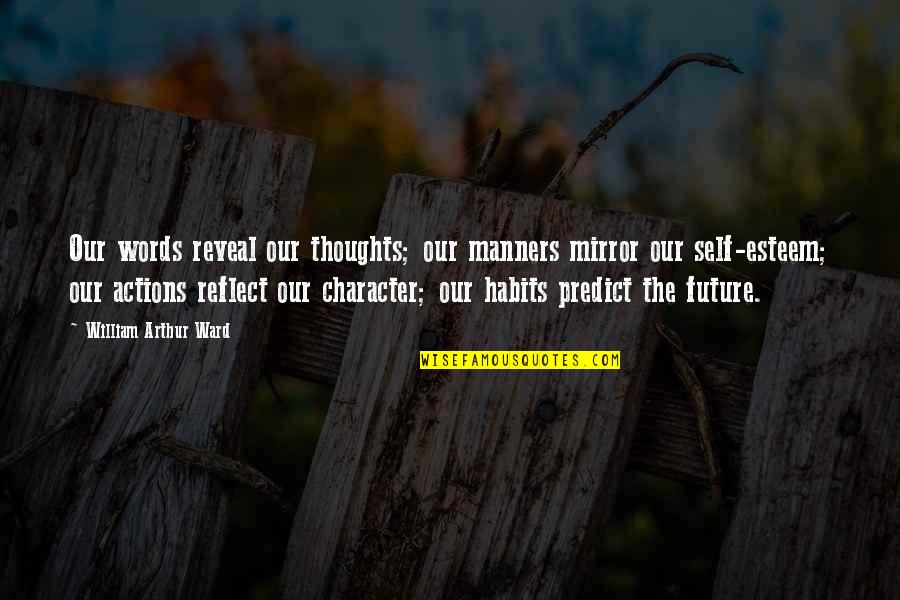 Launders Quotes By William Arthur Ward: Our words reveal our thoughts; our manners mirror Launders Quotes By William Arthur Ward: Our words reveal our thoughts; our manners mirror