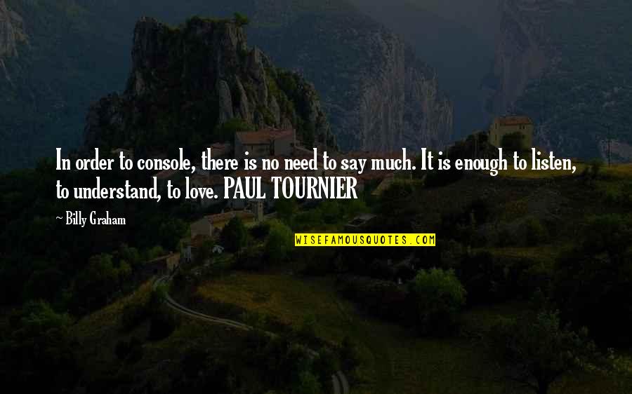 Laundress Surface Quotes By Billy Graham: In order to console, there is no need Laundress Surface Quotes By Billy Graham: In order to console, there is no need