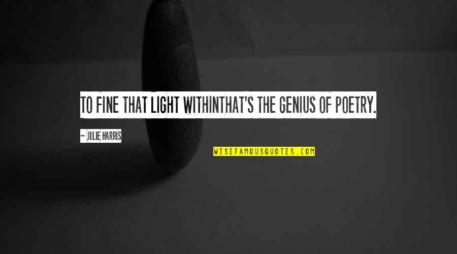 Laundries That Pick Quotes By Julie Harris: To fine that light withinthat's the genius of