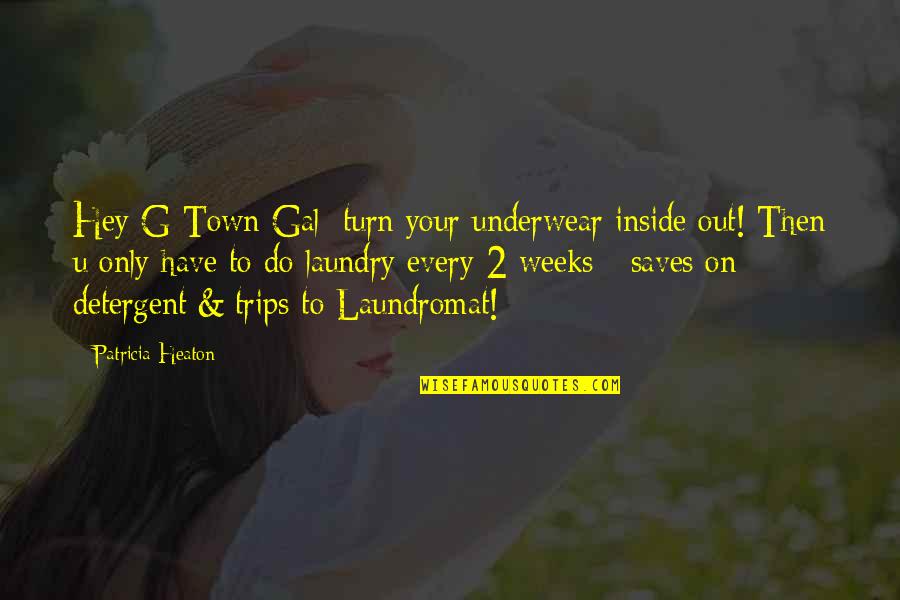 Laundromat Quotes By Patricia Heaton: Hey G-Town Gal: turn your underwear inside out!