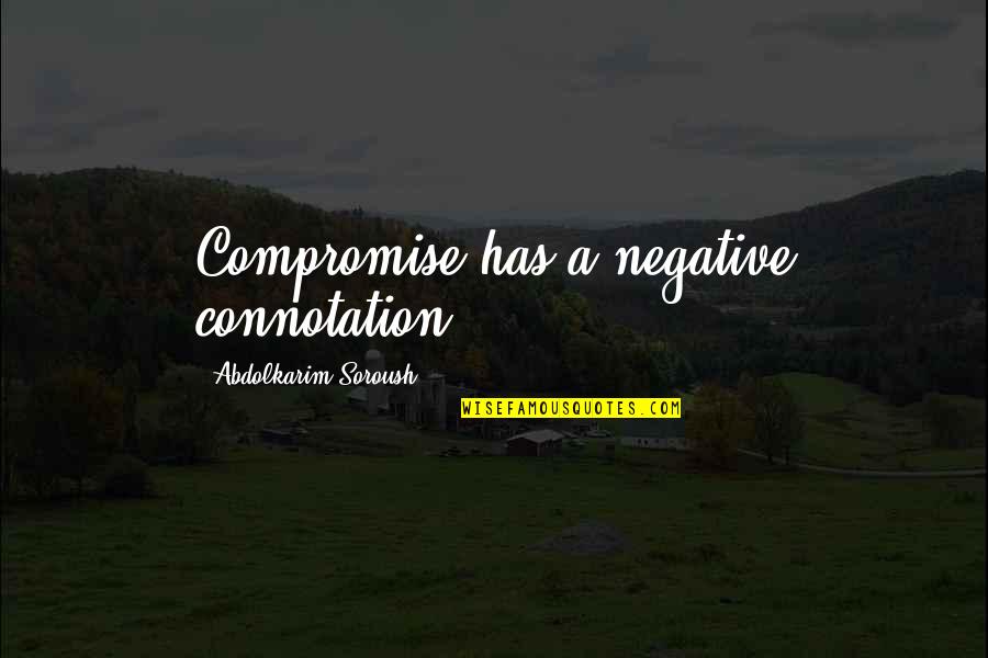 Laundry Bag Quotes By Abdolkarim Soroush: Compromise has a negative connotation.