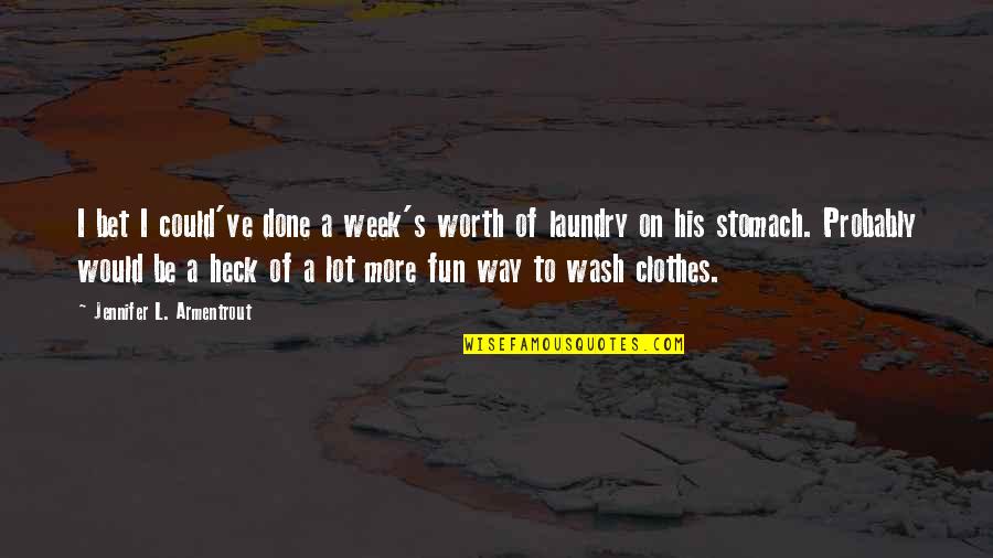 Laundry Done Quotes By Jennifer L. Armentrout: I bet I could've done a week's worth Laundry Done Quotes By Jennifer L. Armentrout: I bet I could've done a week's worth