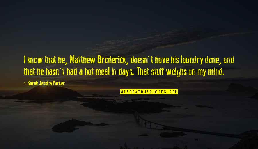 Laundry Done Quotes By Sarah Jessica Parker: I know that he, Matthew Broderick, doesn't have Laundry Done Quotes By Sarah Jessica Parker: I know that he, Matthew Broderick, doesn't have