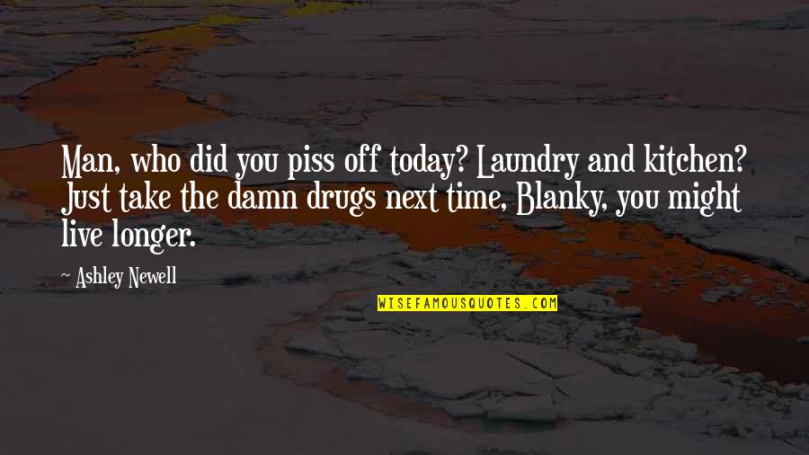 Laundry Man Quotes By Ashley Newell: Man, who did you piss off today? Laundry
