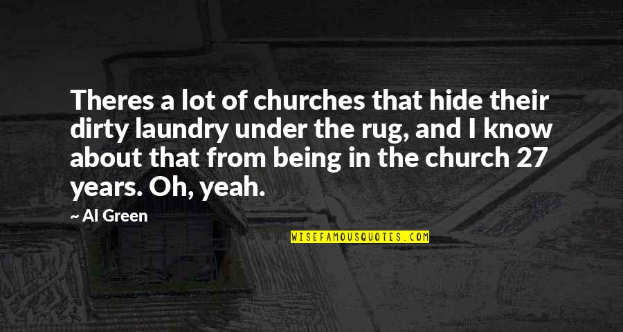 Laundry Quotes By Al Green: Theres a lot of churches that hide their