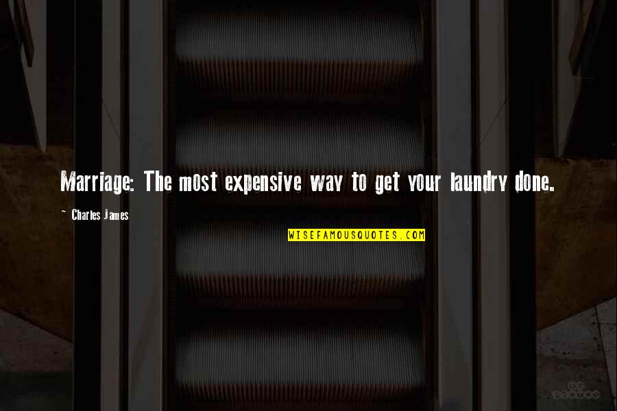 Laundry Quotes By Charles James: Marriage: The most expensive way to get your