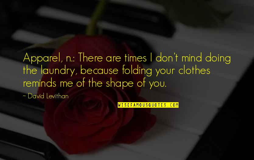 Laundry Quotes By David Levithan: Apparel, n.: There are times I don't mind