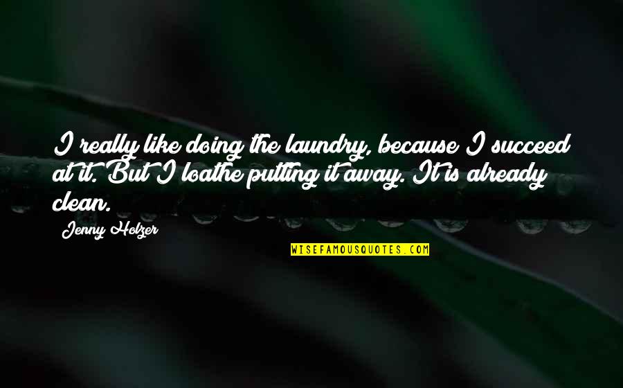 Laundry Quotes By Jenny Holzer: I really like doing the laundry, because I