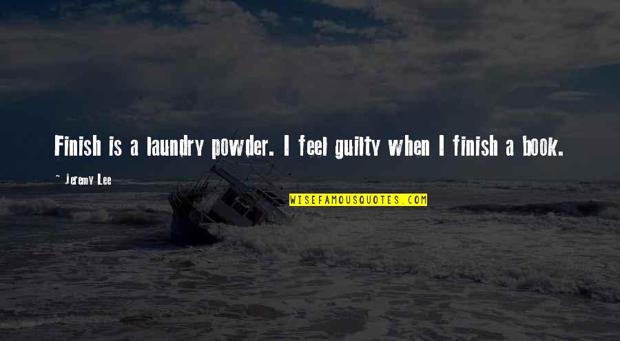 Laundry Quotes By Jeremy Lee: Finish is a laundry powder. I feel guilty