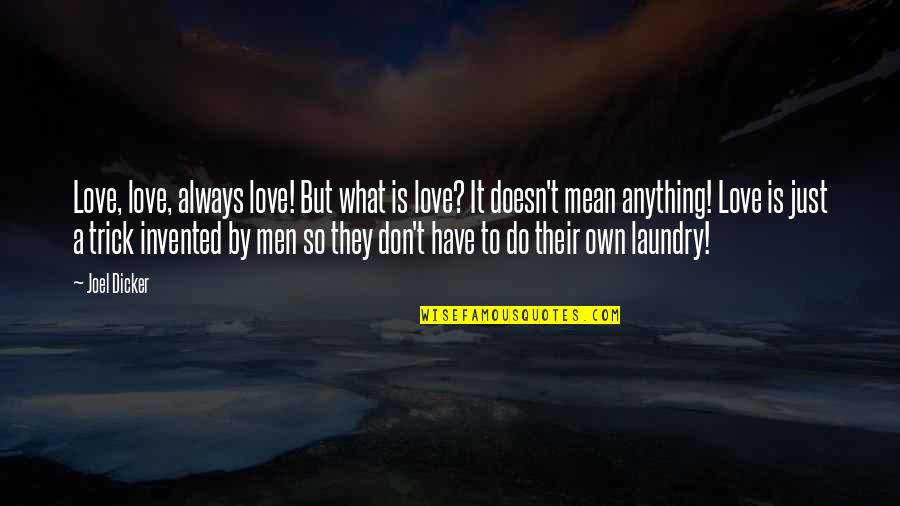 Laundry Quotes By Joel Dicker: Love, love, always love! But what is love?