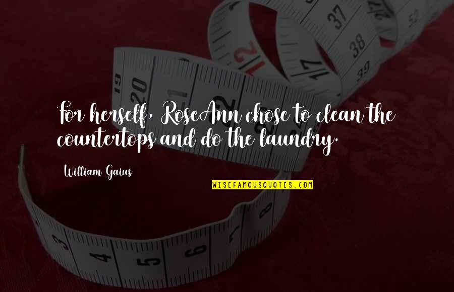 Laundry Quotes By William Gaius: For herself, RoseAnn chose to clean the countertops