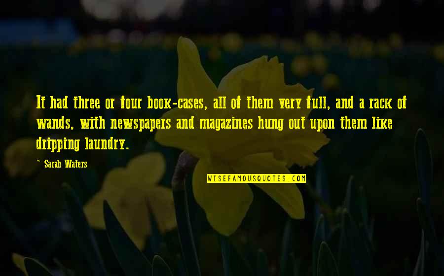 Laundry's Quotes By Sarah Waters: It had three or four book-cases, all of Laundry's Quotes By Sarah Waters: It had three or four book-cases, all of
