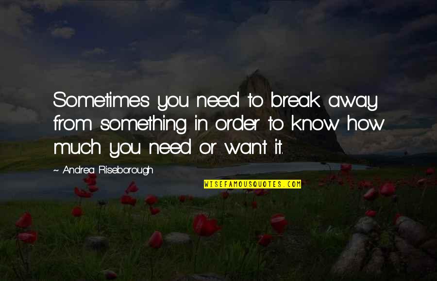 Laune Rangers Quotes By Andrea Riseborough: Sometimes you need to break away from something Laune Rangers Quotes By Andrea Riseborough: Sometimes you need to break away from something