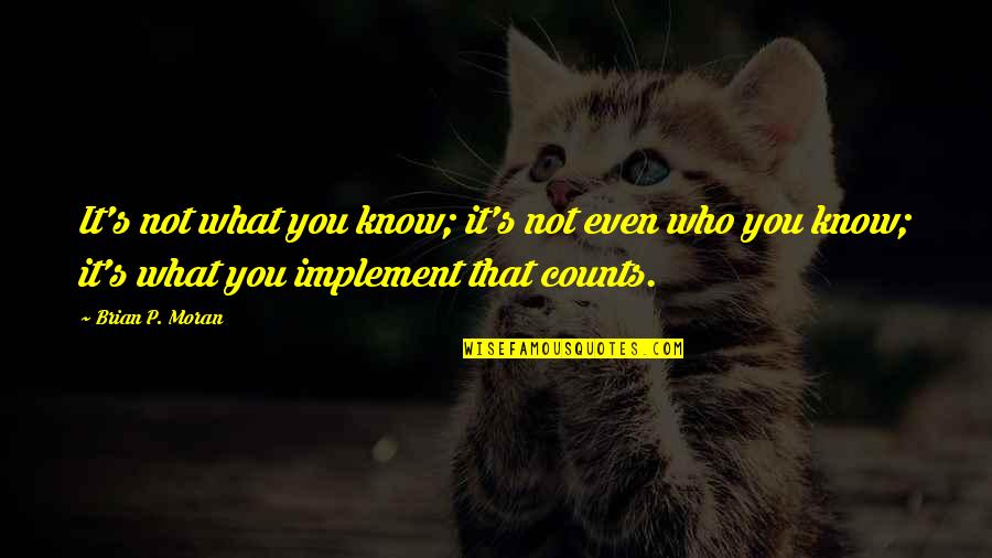 Laune Rangers Quotes By Brian P. Moran: It's not what you know; it's not even Laune Rangers Quotes By Brian P. Moran: It's not what you know; it's not even