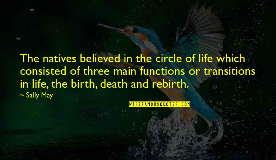 Launey Kavanaugh Quotes By Sally May: The natives believed in the circle of life Launey Kavanaugh Quotes By Sally May: The natives believed in the circle of life