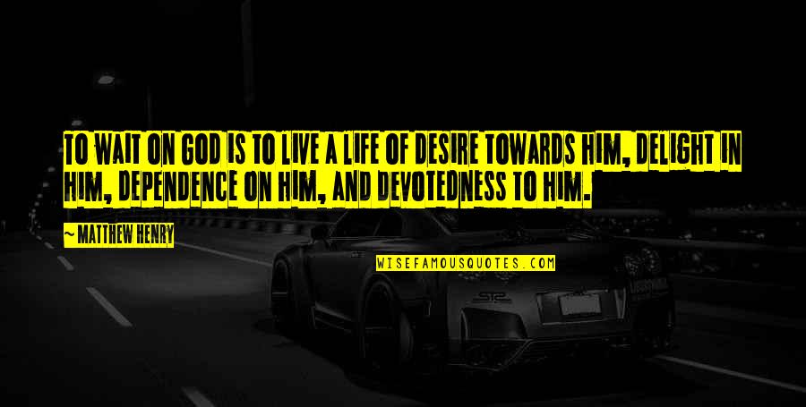 Launey Quotes By Matthew Henry: To wait on God is to live a Launey Quotes By Matthew Henry: To wait on God is to live a