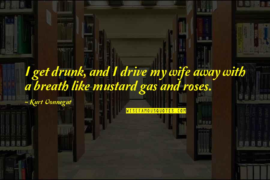 Launguage Quotes By Kurt Vonnegut: I get drunk, and I drive my wife