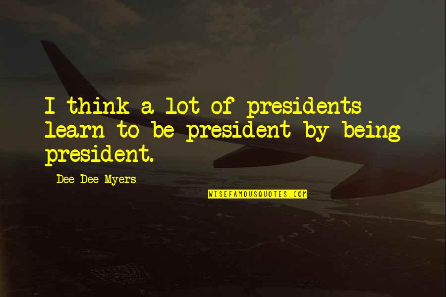 Lauper Money Quotes By Dee Dee Myers: I think a lot of presidents learn to