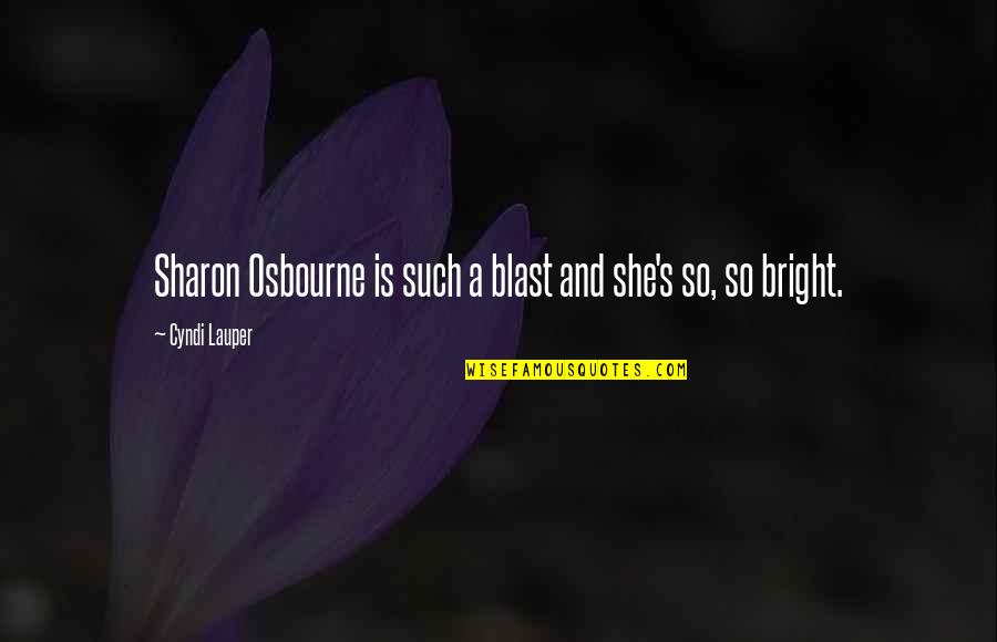 Lauper Quotes By Cyndi Lauper: Sharon Osbourne is such a blast and she's Lauper Quotes By Cyndi Lauper: Sharon Osbourne is such a blast and she's