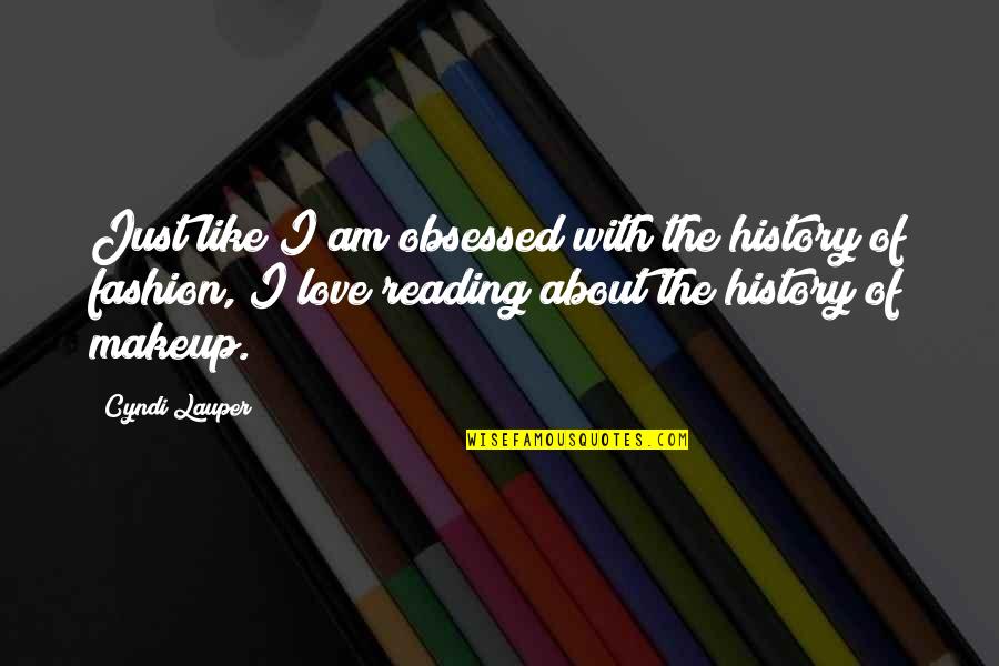 Lauper Quotes By Cyndi Lauper: Just like I am obsessed with the history Lauper Quotes By Cyndi Lauper: Just like I am obsessed with the history