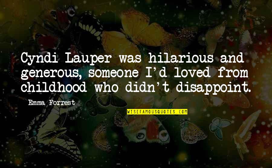 Lauper Quotes By Emma Forrest: Cyndi Lauper was hilarious and generous, someone I'd Lauper Quotes By Emma Forrest: Cyndi Lauper was hilarious and generous, someone I'd