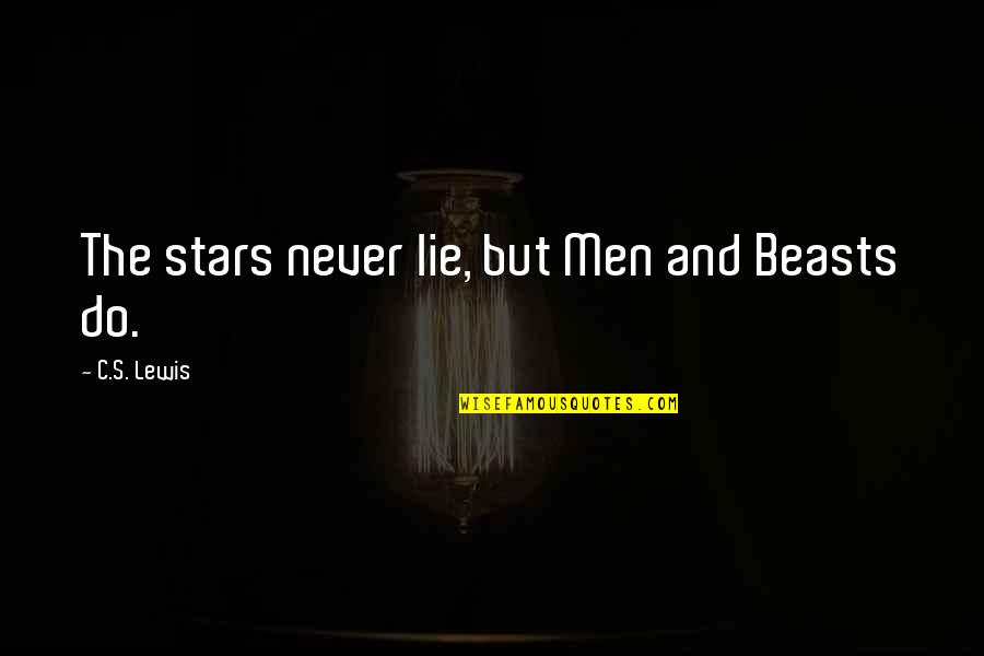 Lauper True Quotes By C.S. Lewis: The stars never lie, but Men and Beasts