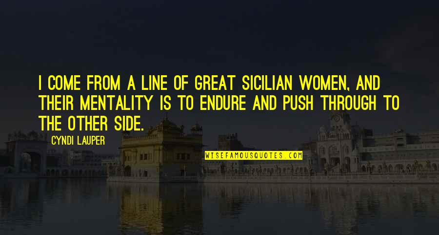 Lauper's Quotes By Cyndi Lauper: I come from a line of great Sicilian Lauper's Quotes By Cyndi Lauper: I come from a line of great Sicilian