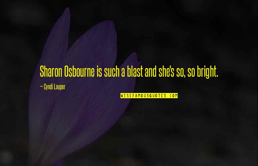 Lauper's Quotes By Cyndi Lauper: Sharon Osbourne is such a blast and she's Lauper's Quotes By Cyndi Lauper: Sharon Osbourne is such a blast and she's