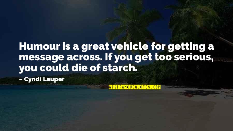 Lauper's Quotes By Cyndi Lauper: Humour is a great vehicle for getting a Lauper's Quotes By Cyndi Lauper: Humour is a great vehicle for getting a