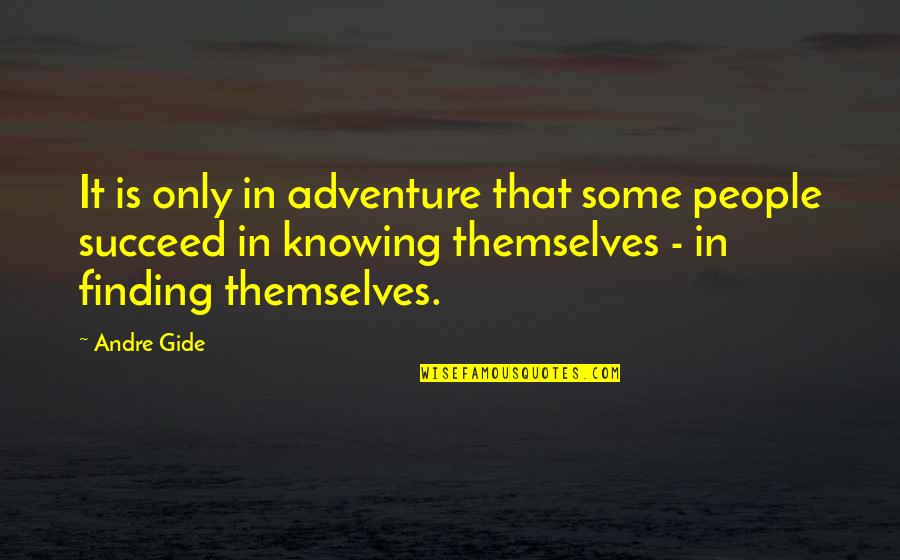 Laur Quotes By Andre Gide: It is only in adventure that some people