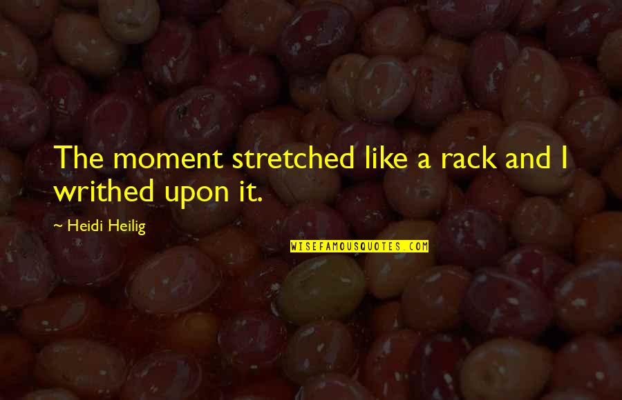 Laur Quotes By Heidi Heilig: The moment stretched like a rack and I