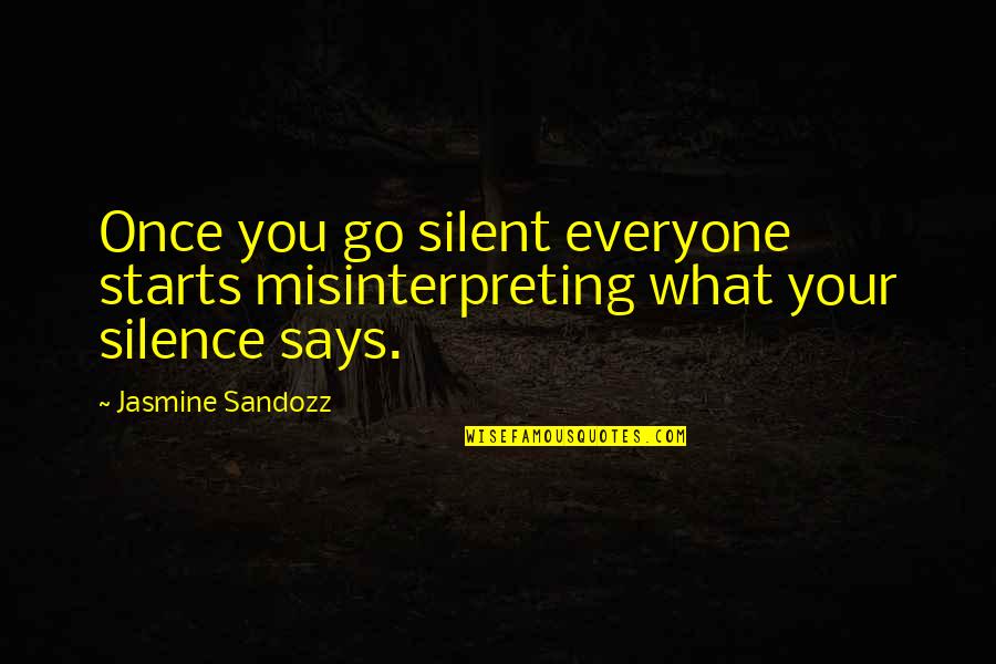 Laura Ashley Quotes By Jasmine Sandozz: Once you go silent everyone starts misinterpreting what