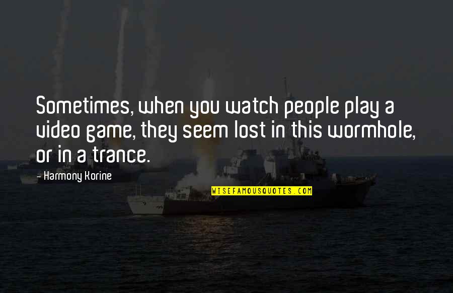 Laura Bassi Quotes By Harmony Korine: Sometimes, when you watch people play a video