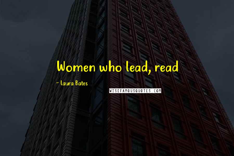 Laura Bates quotes: Women who lead, read