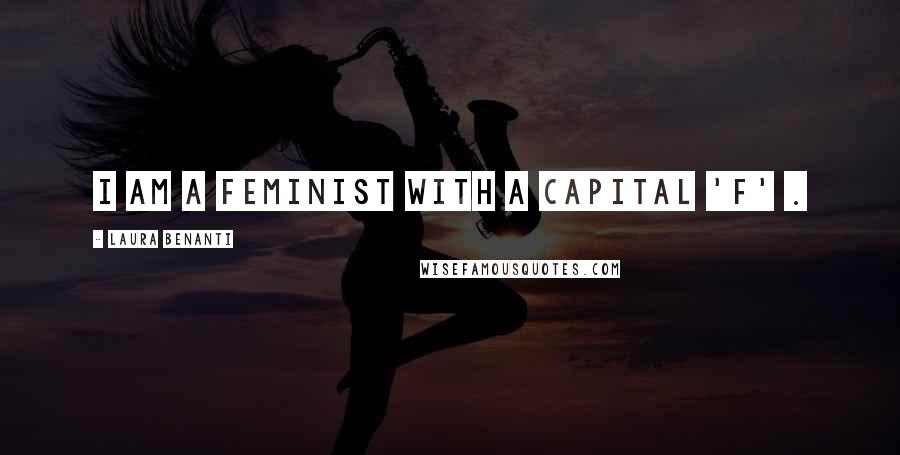 Laura Benanti quotes: I am a feminist with a capital 'F' .