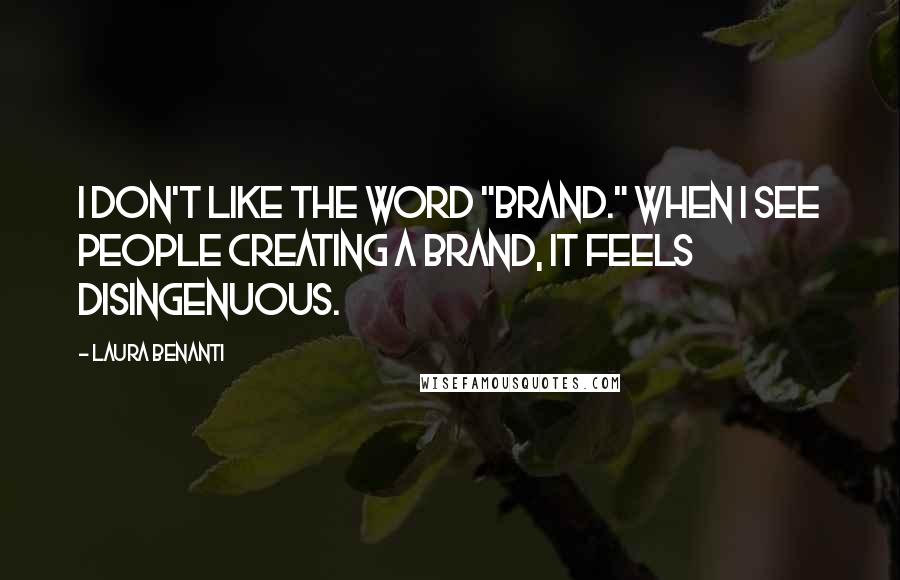 Laura Benanti quotes: I don't like the word "brand." When I see people creating a brand, it feels disingenuous.