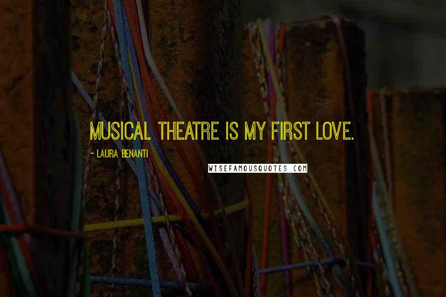 Laura Benanti quotes: Musical theatre is my first love.