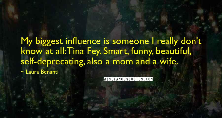 Laura Benanti quotes: My biggest influence is someone I really don't know at all: Tina Fey. Smart, funny, beautiful, self-deprecating, also a mom and a wife. Laura Benanti quotes: My biggest influence is someone I really don't know at all: Tina Fey. Smart, funny, beautiful, self-deprecating, also a mom and a wife.