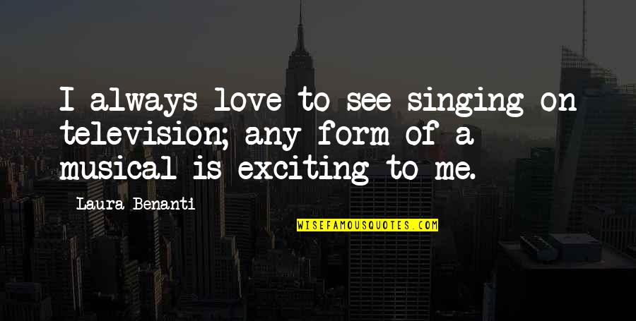Laura Benanti Quotes By Laura Benanti: I always love to see singing on television;