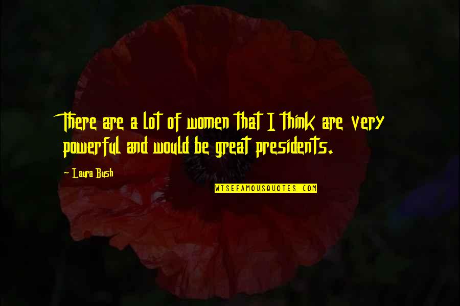 Laura Bush Quotes By Laura Bush: There are a lot of women that I