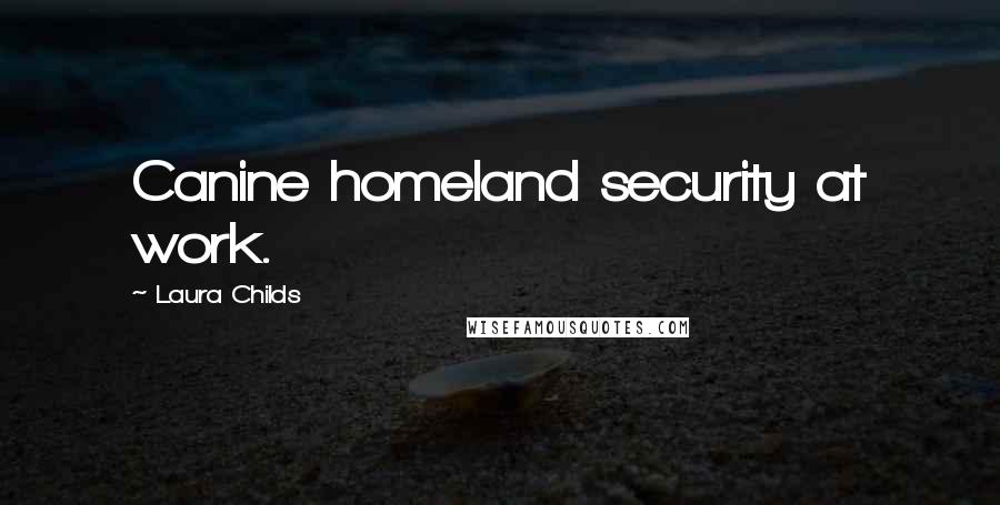 Laura Childs quotes: Canine homeland security at work.